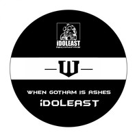iDOLEAST - When Gotham Is Ashes
