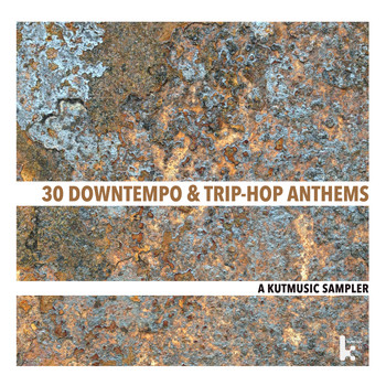 Various Artists - 30 Downtempo & Trip-Hop Anthems (A Kutmusic Sampler)