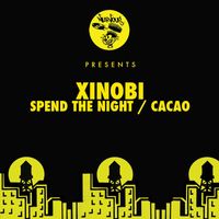 Xinobi - Spend The Night / Cacao