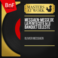 Olivier Messiaen - Messiaen: Messe de la Pentecôte & Le banquet céleste