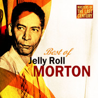 Jelly Roll Morton - Masters Of The Last Century: Best of Jelly Roll Morton