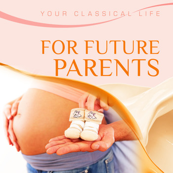 Various Artists - YOUR CLASSICAL LIFE: For Future Parents
