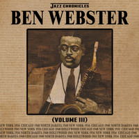 Ben Webster - Jazz Chronicles: Ben Webster, Vol. 3