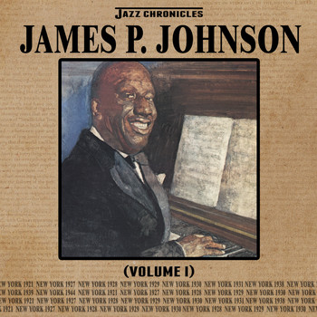 James P. Johnson - Jazz Chronicles: James P. Johnson, Vol. 1
