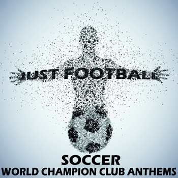 Various Artists - Just Football, Soccer World Champion Club Anthems (Under the Dome of Copacabana)