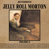 Jelly Roll Morton - Jazz Chronicles: Jelly Roll Morton, Vol. 1