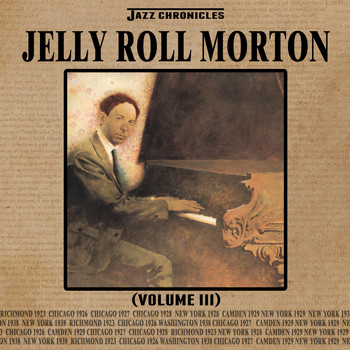 Jelly Roll Morton - Jazz Chronicles: Jelly Roll Morton, Vol. 3