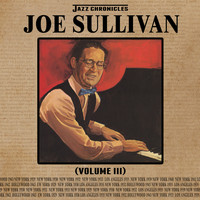 Joe Sullivan - Jazz Chronicles: Joe Sullivan, Vol. 3