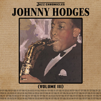 Johnny Hodges - Jazz Chronicles: Johnny Hodges, Vol. 3