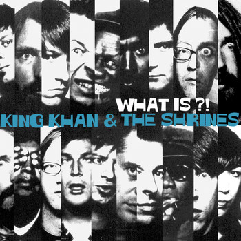 King Khan & The Shrines - What Is?!