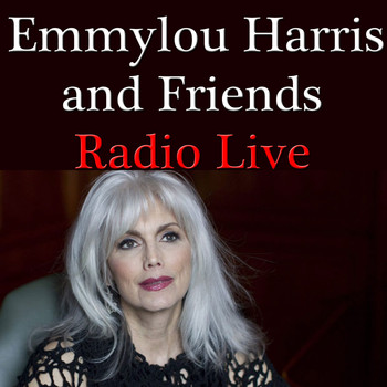 Emmylou Harris - Emmylou Harris And Friends Radio Live