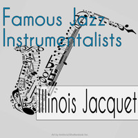 Illinois Jacquet - Famous Jazz Instrumentalists