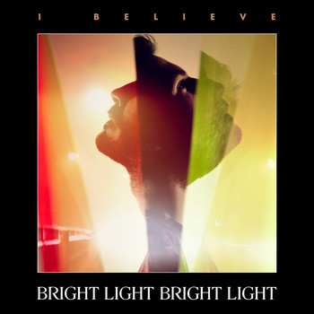 Bright Light Bright Light - I Believe