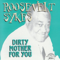 Roosevelt Sykes - Dirty Mother for You