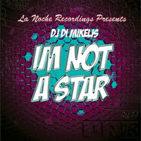 DJ Di Mikelis - Im Not a Star