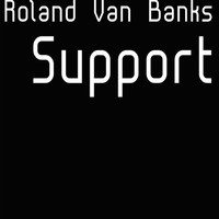 Roland Van Banks - Support