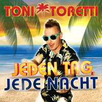 Toni Toretti - Jeden Tag, jede Nacht