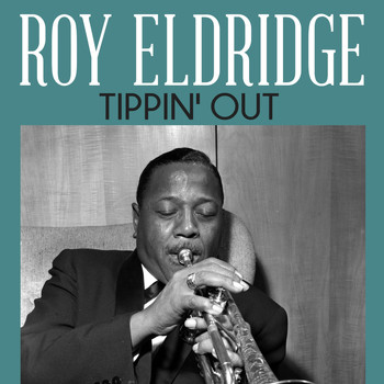 Roy Eldridge - Tippin' Out