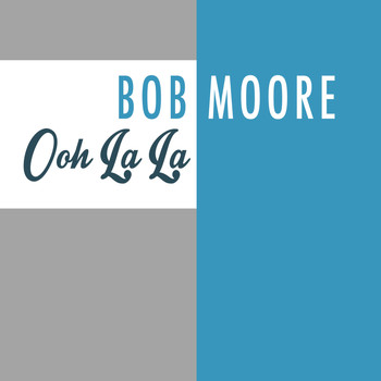 Bob Moore - Ooh La La