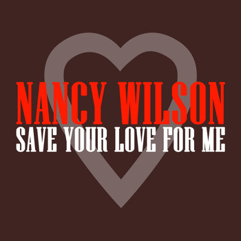 Nancy Wilson - Save Your Love for Me