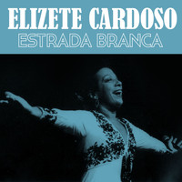 Elizete Cardoso - Estrada Branca
