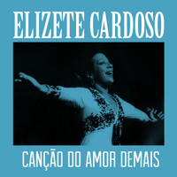 Elizete Cardoso - Canção do Amor Demais