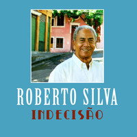 Roberto Silva - Indecisão