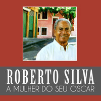 Roberto Silva - A Mulher do Seu Oscar