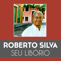 Roberto Silva - Seu Libório