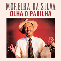 Moreira Da Silva - Olha o Padilha