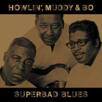 Howlin' Wolf, Muddy Waters, Bo Diddley - Superbad Blues