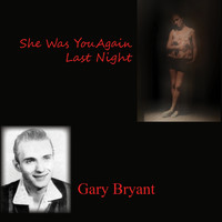 Gary Bryant - She Was You Again Last Night