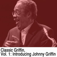 Johnny Griffin - Classic Griffin, Vol. 1: Introducing Johnny Griffin