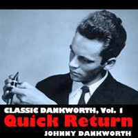 Johnny Dankworth - Classic Dankworth, Vol. 1: Quick Return