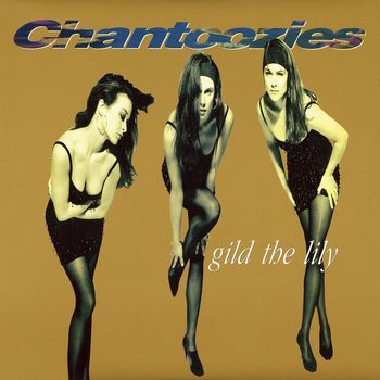 The Chantoozies - Gild The Lily
