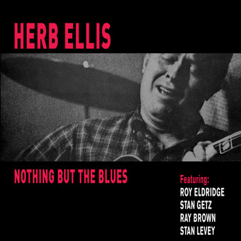 Herb Ellis - Nothing but the Blues (feat. Stan Getz, Roy Eldridge, Ray Brown & Stan Levey) [Bonus Track Version]