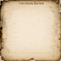 Dynasty Spectacle - Troika