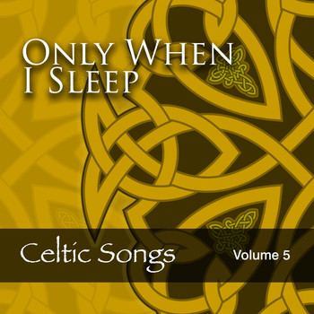 Various Artists - Only When I Sleep: Celtic Songs, Vol. 5