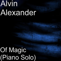 Alvin Alexander - Of Magic (Piano Solo)