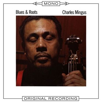 Charles Mingus - Blues & Roots (Mono)