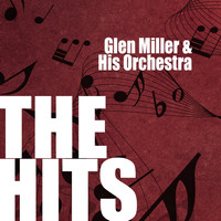 Glen Miller & His Orchestra - Glenn Miller & His Orchestra: The Hits