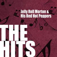 Jelly Roll Morton & His Red Hot Peppers - Jelly Roll Morton & His Red Hot Peppers: The Hits