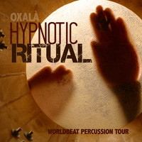 Oxalà - HYPNOTIC RITUAL Worldbeat Percussion Tour