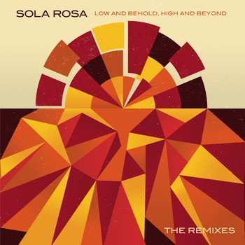 Sola Rosa - The Remixes (Low and Behold, High and Beyond)