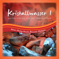 Nature Healing Acoustics Relaxation Meditation - Kristallwasser 1 Warme Klänge Von Der Winterstarre