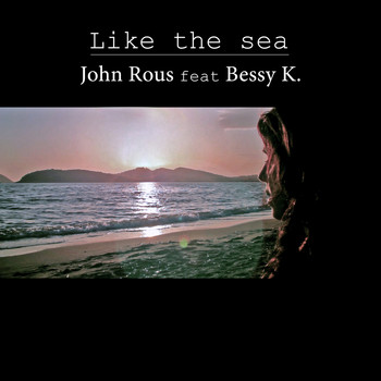 John Rous feat. Bessy K - Like the Sea