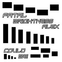 Fatal Brightness Alex - Could Be