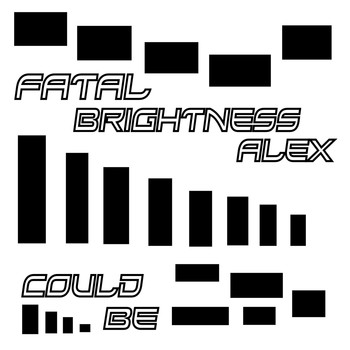Fatal Brightness Alex - Could Be