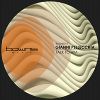 Gianni Pellecchia - Talk to Him