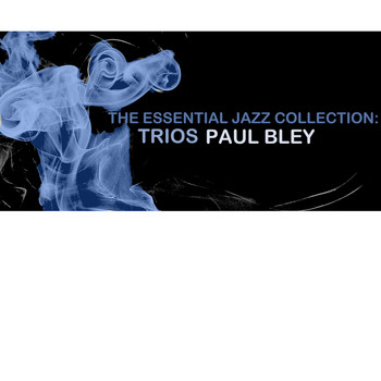 Paul Bley - The Essential Jazz Collection: Trios